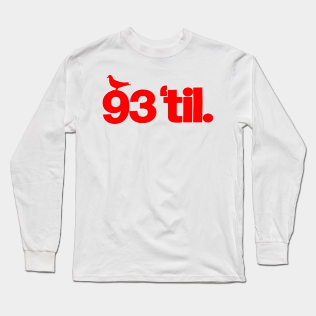 93 Til' Long Sleeve T-Shirt by StrictlyDesigns